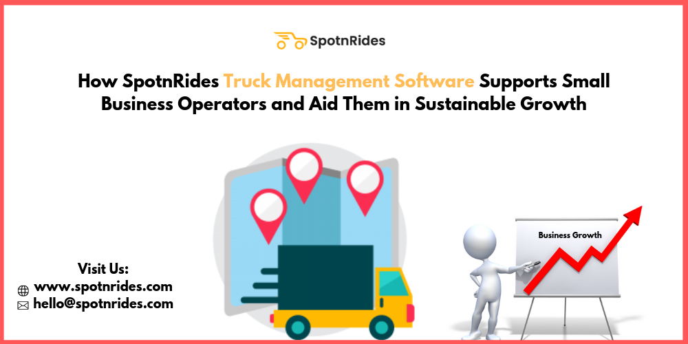 How SpotnRides Truck Management Software Supports Small Business Operators and Aid Them in Sustainable Growth