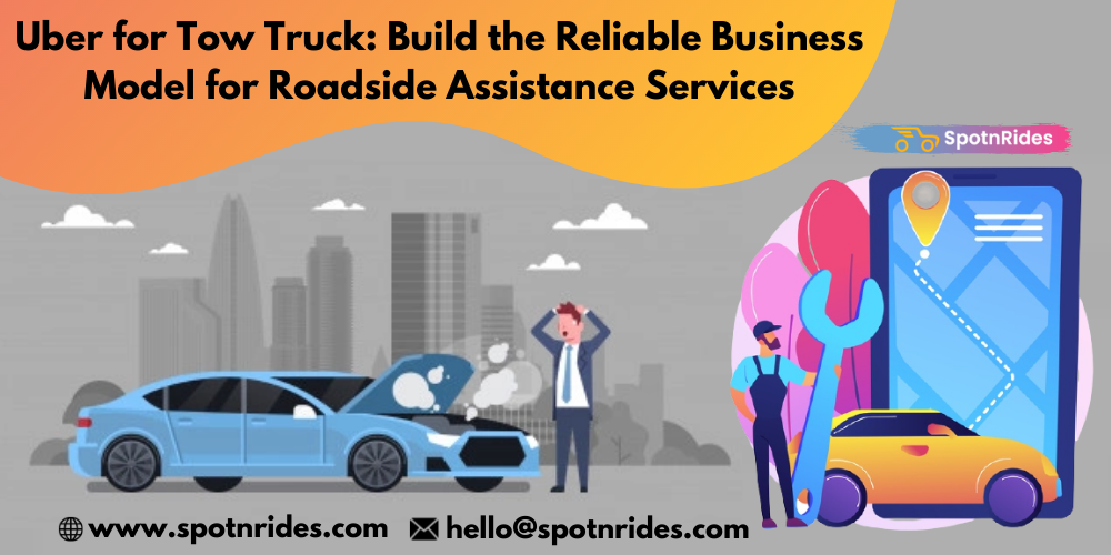 Uber for Tow Truck: Build the Reliable Business Model for Roadside Assistance Services