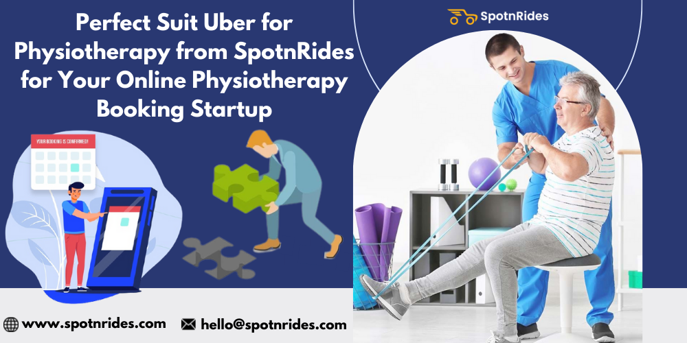 Perfect Suit Uber for Physiotherapy from SpotnRides for Your Physiotherapy Booking Startup