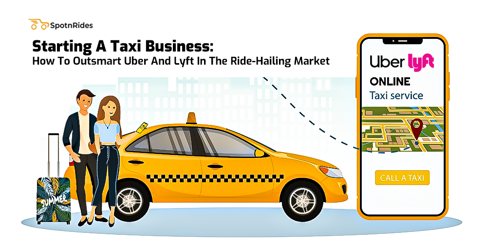 Starting A Taxi Business: How To Outsmart Uber And Lyft In The Ride-Hailing Market