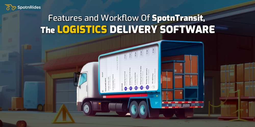 Features and Workflow Of SpotnTransit, The Logistics Delivery Software