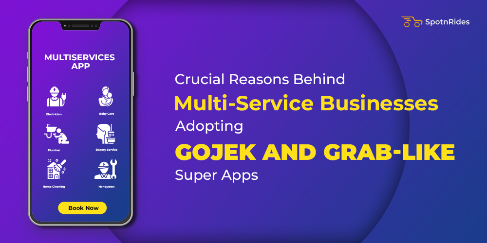 Crucial Reasons Behind Multi-Service Businesses Adopting Gojek and Grab-like Super Apps