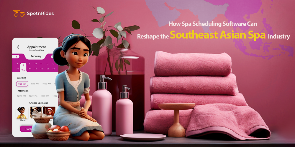 How Spa Scheduling Software Can Reshape the Southeast Asian Spa Industry