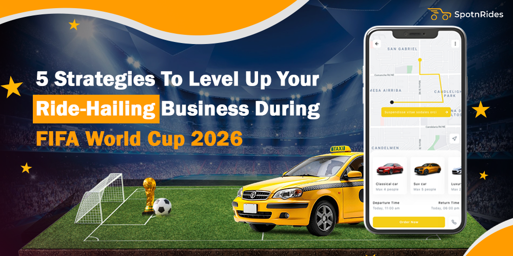 5 Strategies to Level Up Your Ride-Hailing Business During FIFA World Cup 2026